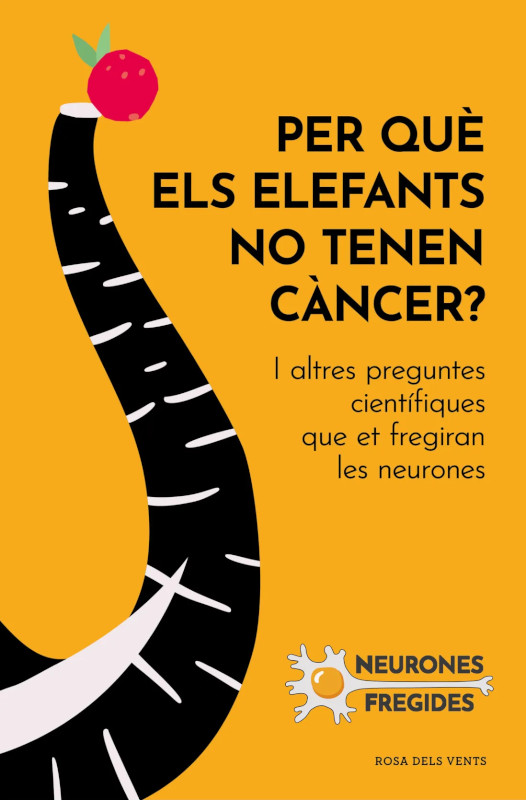 PER QUÈ ELS ELEFANTS NO TENEN CÀNCER? I ALTRES PREGUNTES CIENTÍFIQUES QUE ET FREGIRAN LES NEURONES 1