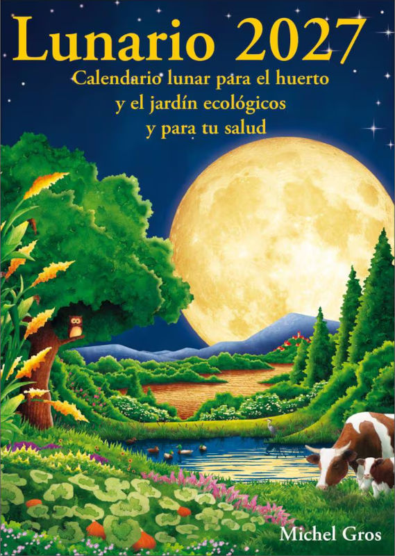 CALENDARIO LUNARIO 2027. CALENDARIO LUNAR PARA EL HUERTO Y EL JARDÍN ECOLÓGICOS Y PARA TU SALUD 1