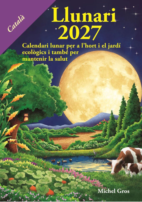 CALENDARI LLUNARI 2027. CALENDARI LUNAR PER A L'HORT I EL JARDÍ ECOLÒGICS I TAMBÉ PER MANTENIR LA SALUT 1