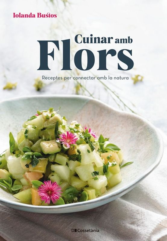 CUINAR AMB FLORS. RECEPTES PER CONNECTAR AMB LA NATURA 1