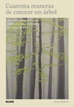 CUARENTA MANERAS DE CONOCER UN ÁRBOL. UN ENCUENTRO CON LOS ÁRBOLES PARA ENTENDER LA NATURALEZA 1