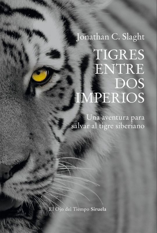 TIGRES ENTRE DOS IMPERIOS. UNA AVENTURA PARA SALVAR AL TIGRE SIBERIANO 1
