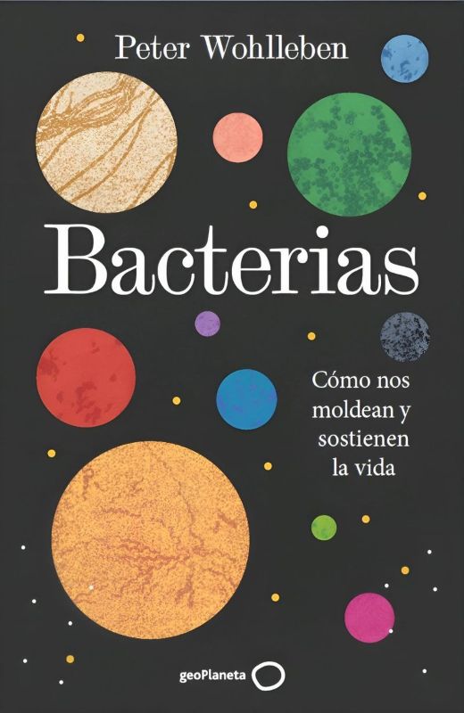 BACTERIAS. CÓMO NOS MOLDEAN Y SOSTIENEN LA VIDA 1