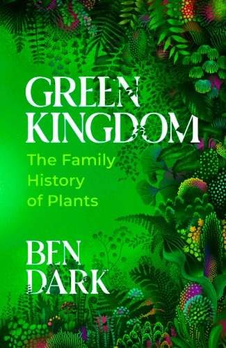 GREEN KINGDOM. THE FAMILY HISTORY OF PLANTS 1