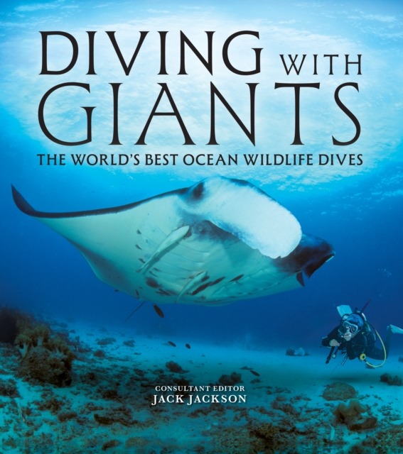 DIVING WITH GIANTS. THE WORLD'S BEST OCEAN WILDLIFE DIVES 1
