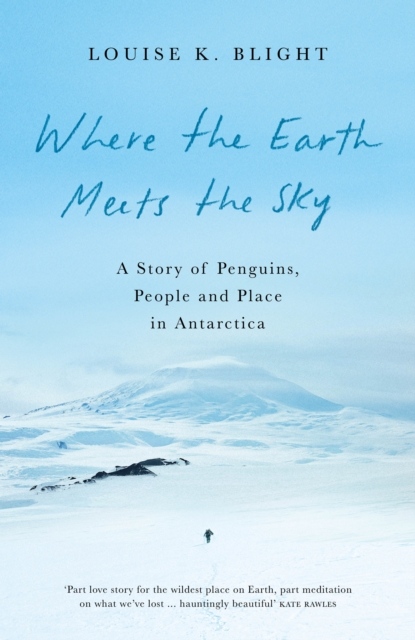 WHERE THE EARTH MEETS THE SKY. A STORY OF PENGUINS, PEOPLE AND PLACE IN ANTARCTICA 1