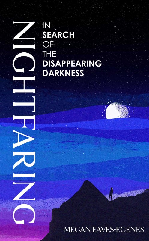 NIGHTFARING: IN SEARCH OF THE DISAPPEARING DARKNESS 1