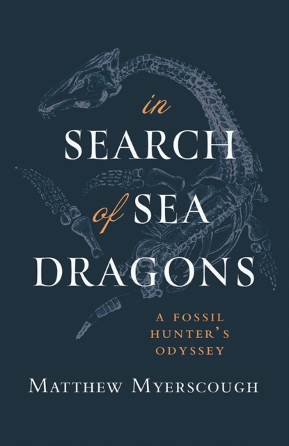 IN SEARCH OF SEA DRAGONS. A FOSSIL HUNTER'S ODYSSEY 1