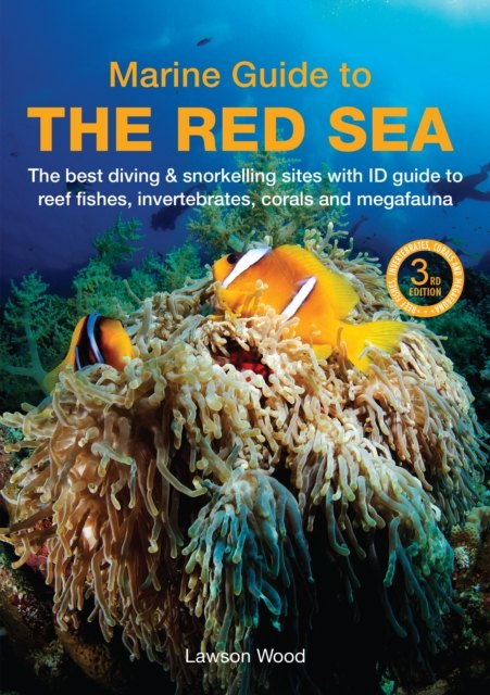 A MARINE GUIDE TO THE RED SEA: THE BEST DIVING &AMP; SNORKELLING SITES, WITH ID GUIDE TO REEF FISHES, INVERTEBRATES, CORALS AND MEGAFAUNA 1