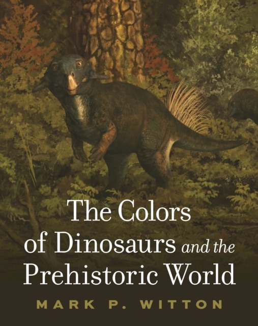 THE COLORS OF DINOSAURS AND THE PREHISTORIC WORLD 1
