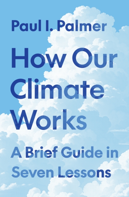 HOW OUR CLIMATE WORKS. A BRIEF GUIDE IN SEVEN LESSONS 1