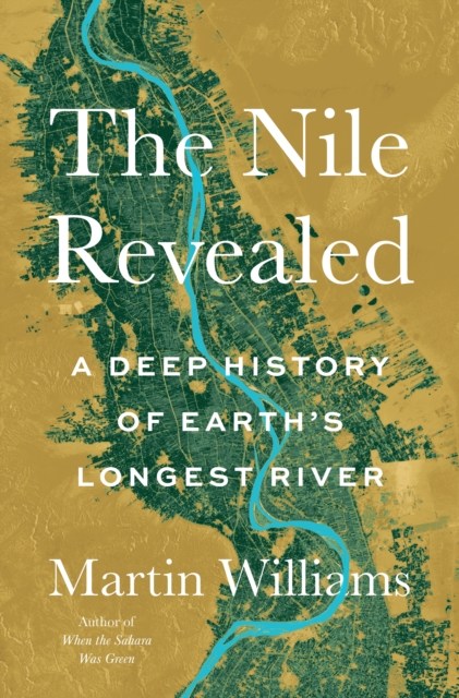 THE NILE REVEALED. A DEEP HISTORY OF EARTH'S LONGEST RIVER 1
