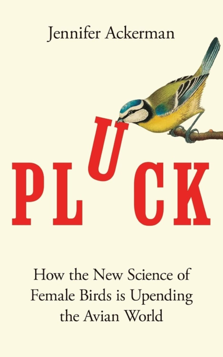 PLUCK: HOW THE NEW SCIENCE OF FEMALE BIRDS IS UPENDING THE AVIAN WORLD 1