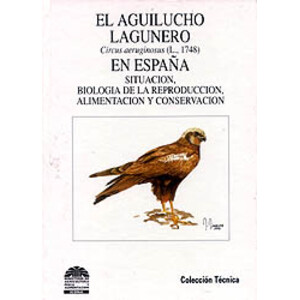 COLECCIÓN TÉCNICA. EL AGUILUCHO LAGUNERO (CIRCUS AERUGINOSUS L. 1748) EN ESPAÑA
