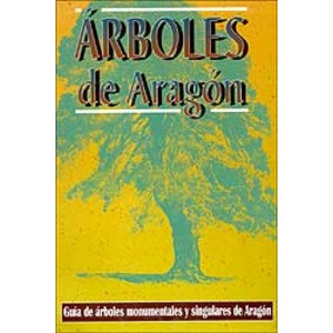 ÁRBOLES DE ARAGÓN. GUÍA DE ÁRBOLES MONUMENTALES Y SINGULARES DE ARAGÓN. 2A EDICIÓN