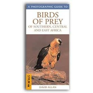 A PHOTOGRAPHIC GUIDE TO BIRDS OF PREY OF SOUTHERN, CENTRAL AND EAST AFRICA