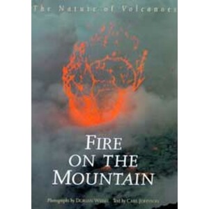 FIRE ON THE MOUNTAIN. THE NATURE OF VOLCANOES