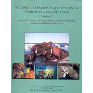 A GLOBAL REPRESENTATIVE SYSTEM OF MARINE PROTECTED AREAS. 1. ANTARCTIC, ARCTIC, MEDITERRANEAN, N.W. ATLANTIC, N.E. ATLANTIC, AND BALTIC