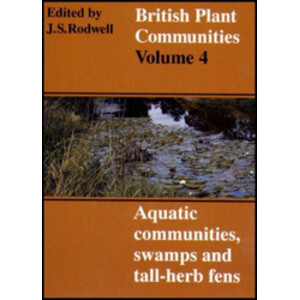 BRITISH PLANT COMMUNITIES, VOLUME 4. AQUATIC COMMUNITIES, SWAMPS AND TALL-HERB FENS