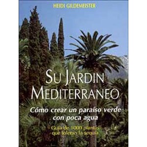 SU JARDÍN MEDITERRÁNEO. CÓMO CREAR UN PARAÍSO VERDE CON POCO AGUA