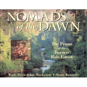 NOMADS OF THE DAWN. THE PENAN OF THE BORNEO RAIN FOREST