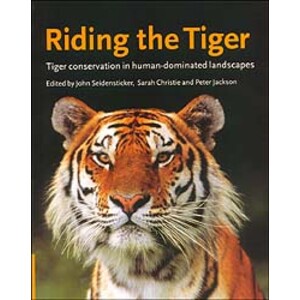 RIDING THE TIGER. TIGER CONSERVATION IN HUMAN DOMINATED LANDSCAPES