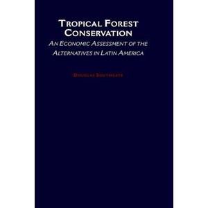 TROPICAL FOREST CONSERVATION. AN ECONOMIC ASSESSMENT OF THE ALTERNATIVES IN LATIN AMERICAN