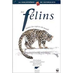 LES FÉLINS. TOUTES LES ESPÈCES DU MONDE