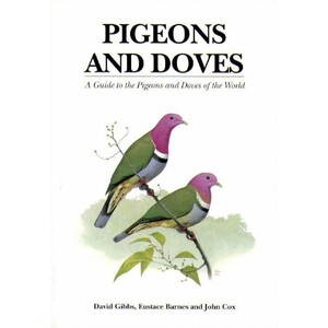 PIGEONS AND DOVES. A GUIDE TO THE PIGEONS AND DOVES OF THE WORLD
