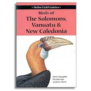 HELM FIELD GUIDES. BIRDS OF THE SOLOMONS, VANUATU AND NEW CALEDONIA
