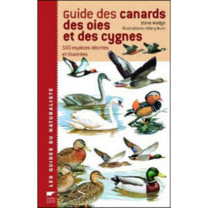 GUIDE DES CANARDS, DES OIES ET DES CYGNES. 500 SPÈCES DÉCRITES ET ILLUSTRÉES