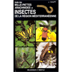 GUIDE DES MILLEPATTES, ARACHNIDES ET INSECTES DE LA RÉGION MÉDITERRANÉENNE