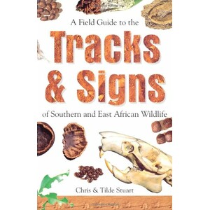 A FIELD GUIDE TO THE TRACKS AND SIGNS OF SOUTHERN AND EAST AFRICAN WILDLIFE 3RD EDITION
