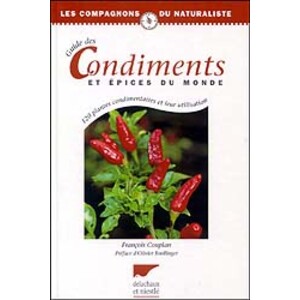 GUIDE DES CONDIMENTS ET ÉPICES DU MONDE. 120 PLANTES CONDIMENTAIRES ET LEUR UTILISATION