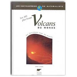 LES 101 PLUS BEAUX VOLCANS DU MONDE. UN FASCINANT TOUR DU MONDE