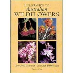 FIELD GUIDE TO AUSTRALIAN WILDFLOWERS. OVER 1000 COMMON AUSTRALIAN WILDFLOWERS