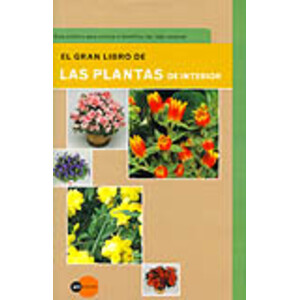 EL GRAN LIBRO DE LAS PLANTAS DE INTERIOR. GUÍA PRÁCTICA PARA CONOCER E IDENTIFICAR LAS MÁS COMUNES