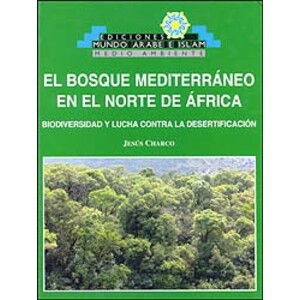 EL BOSQUE MEDITERRÁNEO EN EL NORTE DE ÁFRICA. BIODIVERSIDAD Y LUCHA CONTRA LA DESERTIFICACIÓN