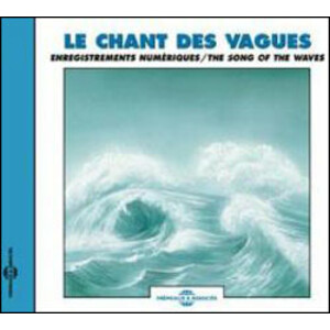 CD LE CHANT DES VAGUES / ENREGISTREMENTS NUMÉRIQUES/ THE SONG OF THE WAVES