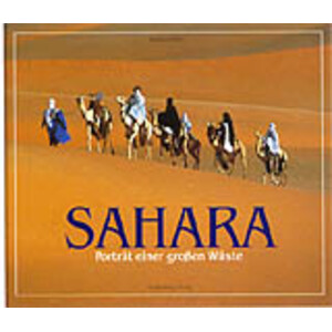 SAHARA. PORTRÄT EINER GROBEN WÜSTE