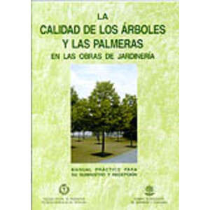 MANUAL PRÁCTICO 3- LA CALIDAD DE LOS ÁRBOLES Y LAS PALMERAS EN LAS OBRAS DE JARDINERÍA. MANUAL PRÁCTICO PARA SU SUMINISTRO Y RECEPCIÓN
