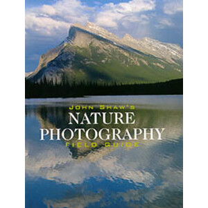 JOHN SHAW'S. NATURE PHOTOGRAPHY FIELD GUIDE