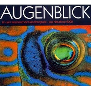 AUGENBLICK EIN JAHR FASZINIERENDE NATURFOTOGRAFIE - AUS NATURFOTO 2000
