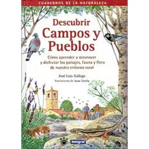 DESCUBRIR CAMPOS Y PUEBLOS. CÓMO APRENDER A RECONOCER Y DISFRUTAR LOS PAISAJES, FAUNA Y FLORA DE NUESTRO ENTORNO RURAL