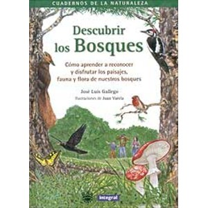 DESCUBRIR LOS BOSQUES. CÓMO APRENDER A RECONOCER Y DISFRUTAR LOS PAISAJES, FAUNA Y FLORA DE NUESTROS BOSQUES