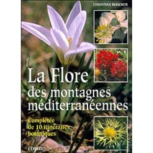 LA FLORE DES MONTAGNES MÉDITERRANÉENNES. COMPLÉTÉE DE 10 ITINÉRAIRES BOTANIQUES
