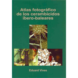 ATLAS FOTOGRÁFICO DE LOS CERAMBÍCIDOS ÍBERO-BALEARES