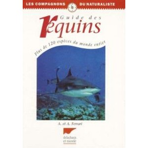 GUIDE DES REQUINS. PLUS DE 120 ESPÈCES DU MONDE ENTIER