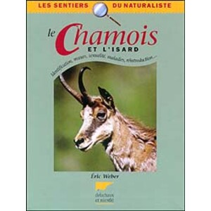 LE CHAMOIS ET L'ISARD. IDENTIFICATION, MOEURS, SEXUALITÉ, MALADIES, RÉINTRODUCTION