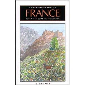 A BIRDWATCHING GUIDE TO FRANCE SOUTH OF THE LOIRE INCLUDING CORSICA